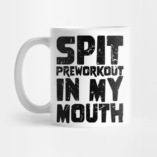 Spit Preworkout In My Mouth Mug